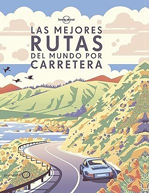 Las mejores rutas del mundo por carretera: 200 aventuras extraordinarias por carretera ¦ C